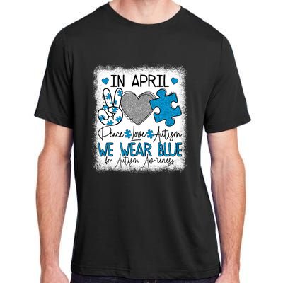 In April We Wear Blue For Autism Awareness Peace Love Autism Adult ChromaSoft Performance T-Shirt