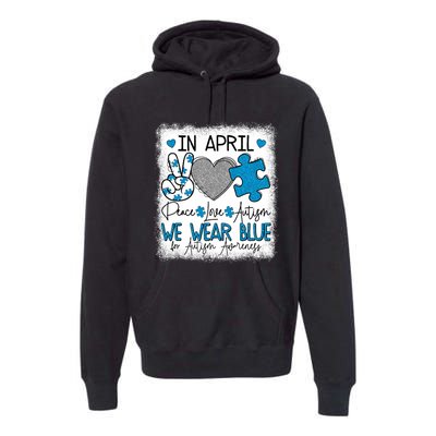 In April We Wear Blue For Autism Awareness Peace Love Autism Premium Hoodie