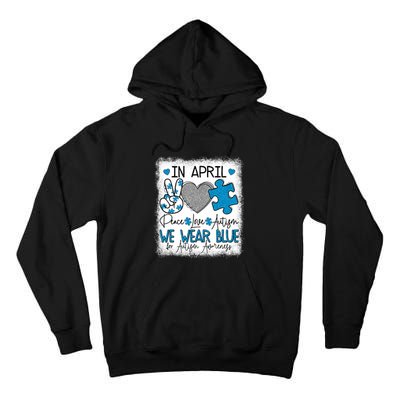 In April We Wear Blue For Autism Awareness Peace Love Autism Tall Hoodie