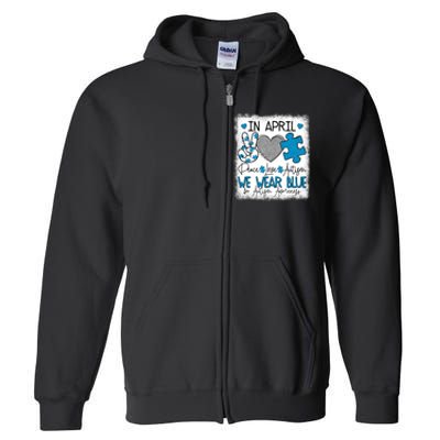 In April We Wear Blue For Autism Awareness Peace Love Autism Full Zip Hoodie