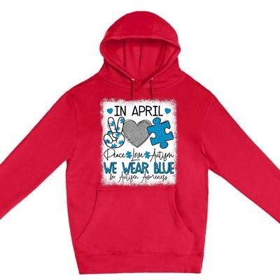 In April We Wear Blue For Autism Awareness Peace Love Autism Premium Pullover Hoodie