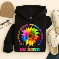 In A World Where You Can Be Anything BE KIND LGBT Rainbow Hoodie
