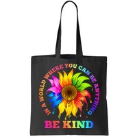 In A World Where You Can Be Anything BE KIND LGBT Rainbow Bag