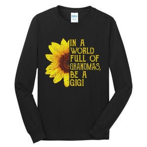 In A World Full Of Grandmas Be A Gigi Apparel Funny Grandma Tall Long Sleeve T-Shirt