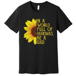 In A World Full Of Grandmas Be A Gigi Apparel Funny Grandma Premium T-Shirt