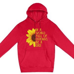 In A World Full Of Grandmas Be A Gigi Apparel Funny Grandma Premium Pullover Hoodie