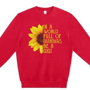 In A World Full Of Grandmas Be A Gigi Apparel Funny Grandma Premium Crewneck Sweatshirt