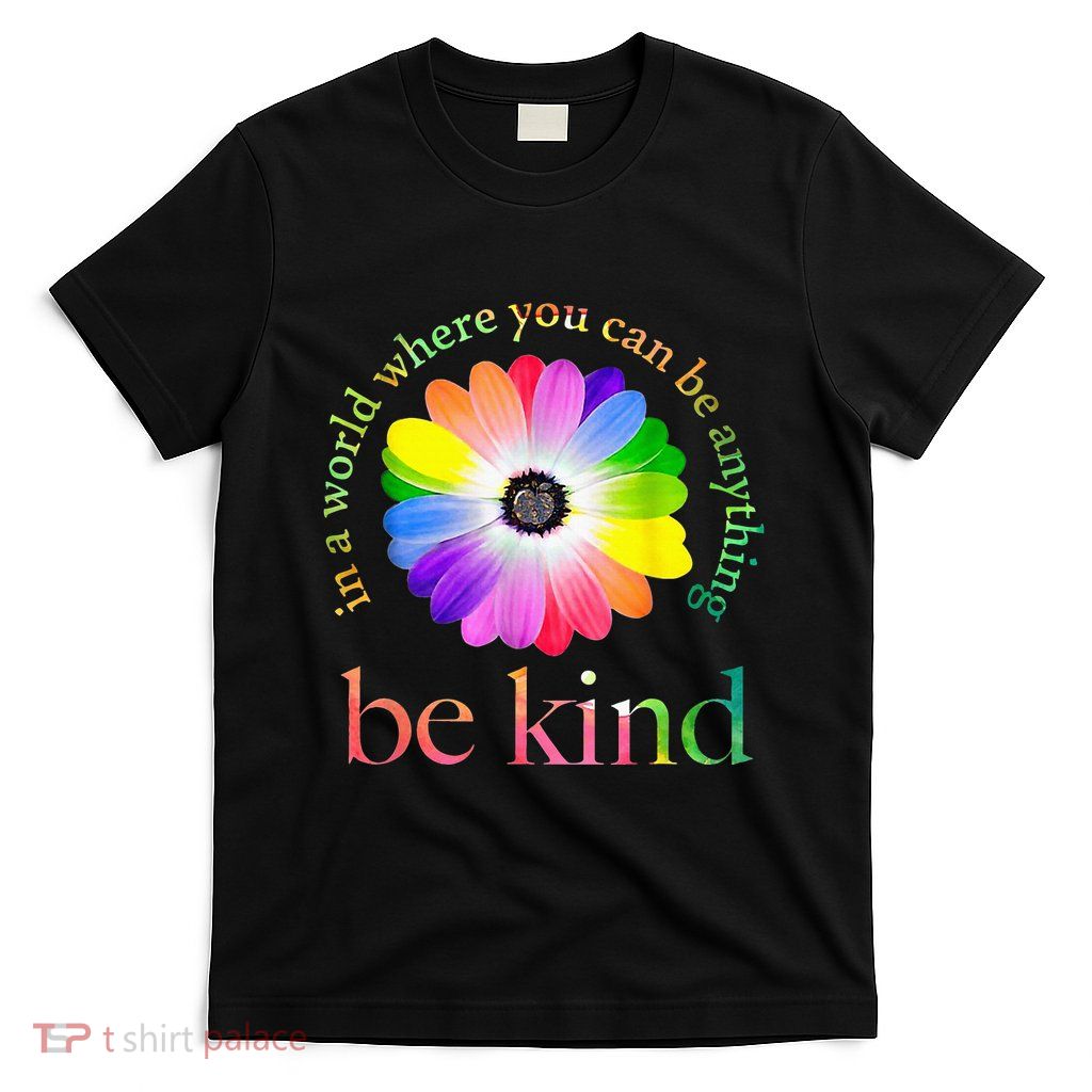 In A World Where You Can Be Anything Be Kind Gift T-Shirt