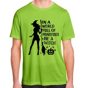 In A World Full Of Princesses Be A Witch Halloween Gift Adult ChromaSoft Performance T-Shirt