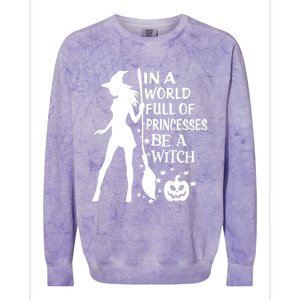 In A World Full Of Princesses Be A Witch Halloween Gift Colorblast Crewneck Sweatshirt