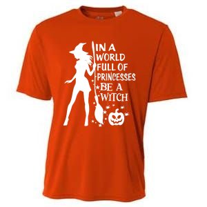 In A World Full Of Princesses Be A Witch Halloween Gift Cooling Performance Crew T-Shirt