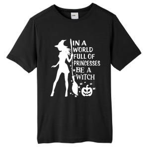 In A World Full Of Princesses Be A Witch Halloween Gift Tall Fusion ChromaSoft Performance T-Shirt