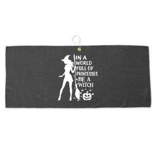 In A World Full Of Princesses Be A Witch Halloween Gift Large Microfiber Waffle Golf Towel