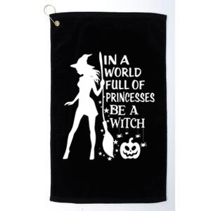 In A World Full Of Princesses Be A Witch Halloween Gift Platinum Collection Golf Towel