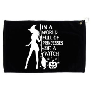 In A World Full Of Princesses Be A Witch Halloween Gift Grommeted Golf Towel