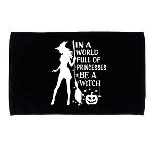 In A World Full Of Princesses Be A Witch Halloween Gift Microfiber Hand Towel