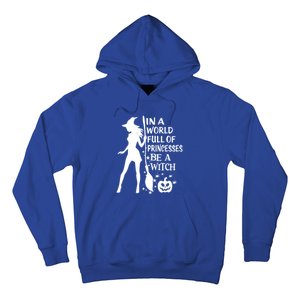 In A World Full Of Princesses Be A Witch Halloween Gift Hoodie