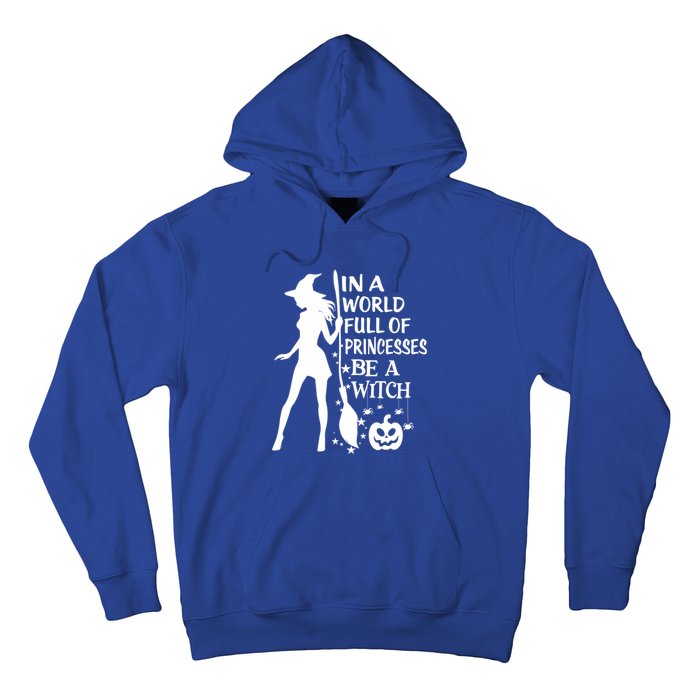 In A World Full Of Princesses Be A Witch Halloween Gift Hoodie