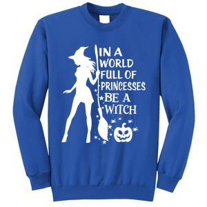 In A World Full Of Princesses Be A Witch Halloween Gift Sweatshirt