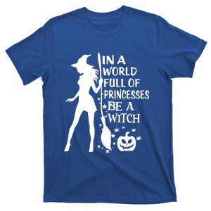 In A World Full Of Princesses Be A Witch Halloween Gift T-Shirt