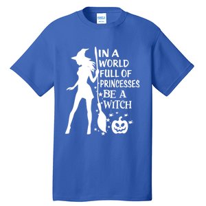 In A World Full Of Princesses Be A Witch Halloween Gift Tall T-Shirt