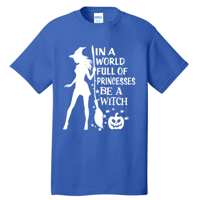 In A World Full Of Princesses Be A Witch Halloween Gift Tall T-Shirt