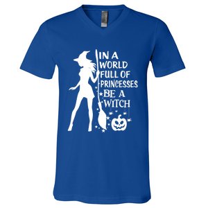 In A World Full Of Princesses Be A Witch Halloween Gift V-Neck T-Shirt