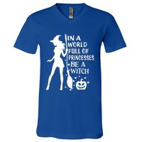 In A World Full Of Princesses Be A Witch Halloween Gift V-Neck T-Shirt