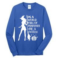 In A World Full Of Princesses Be A Witch Halloween Gift Tall Long Sleeve T-Shirt