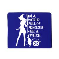 In A World Full Of Princesses Be A Witch Halloween Gift Mousepad