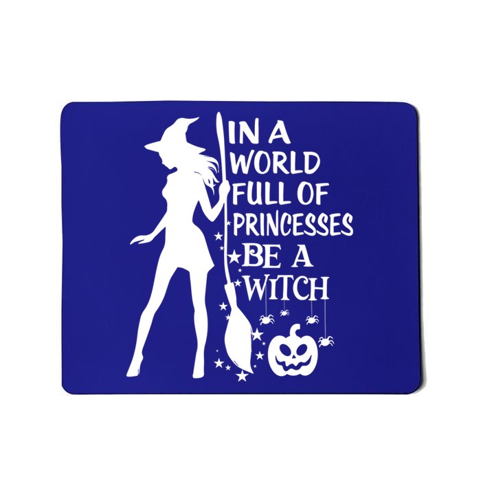 In A World Full Of Princesses Be A Witch Halloween Gift Mousepad