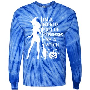 In A World Full Of Princesses Be A Witch Halloween Gift Tie-Dye Long Sleeve Shirt