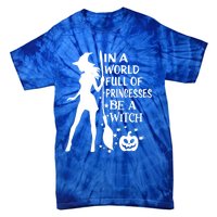 In A World Full Of Princesses Be A Witch Halloween Gift Tie-Dye T-Shirt