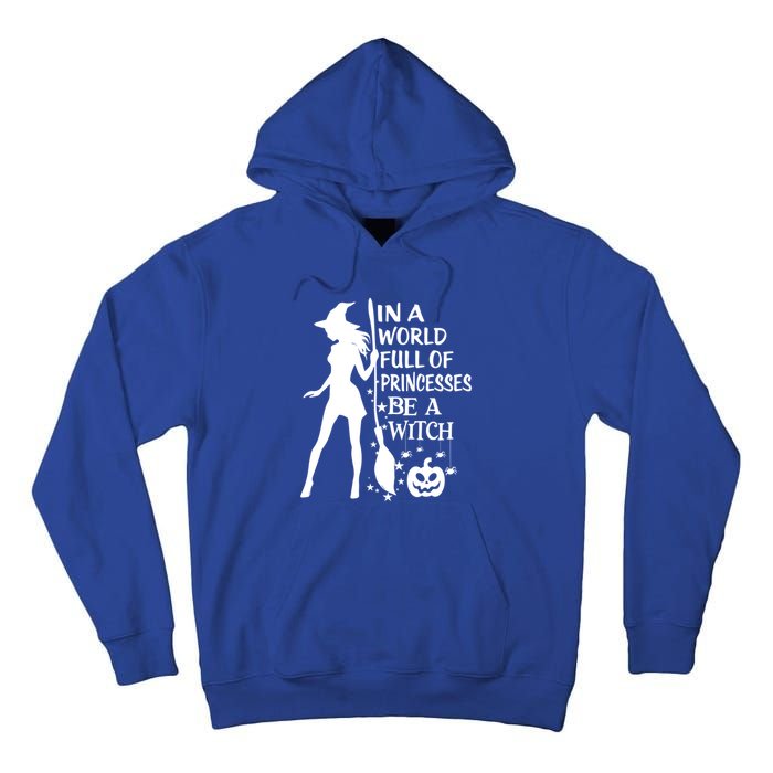 In A World Full Of Princesses Be A Witch Halloween Gift Tall Hoodie