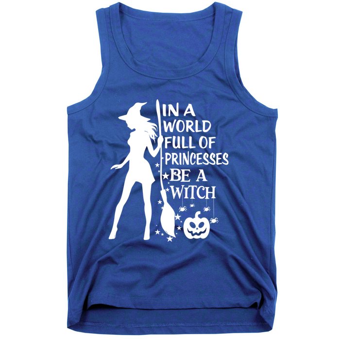 In A World Full Of Princesses Be A Witch Halloween Gift Tank Top