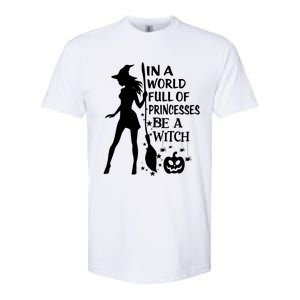 In A World Full Of Princesses Be A Witch Halloween Gift Softstyle CVC T-Shirt