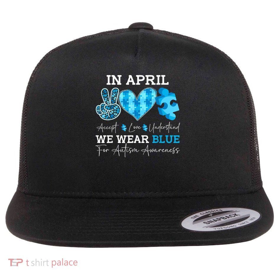 In April We Wear Blue Autism Awareness Men Women Kids Autism Flat Bill Trucker Hat