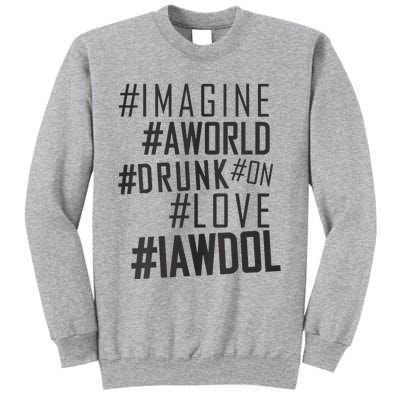 Imagine A World Drunk On Love Black And White Premium Tall Sweatshirt