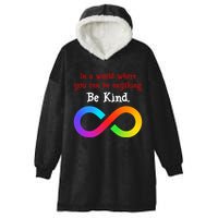 In A World Where You Can Be Everything Be Kind Hooded Wearable Blanket