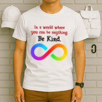 In A World Where You Can Be Everything Be Kind T-Shirt