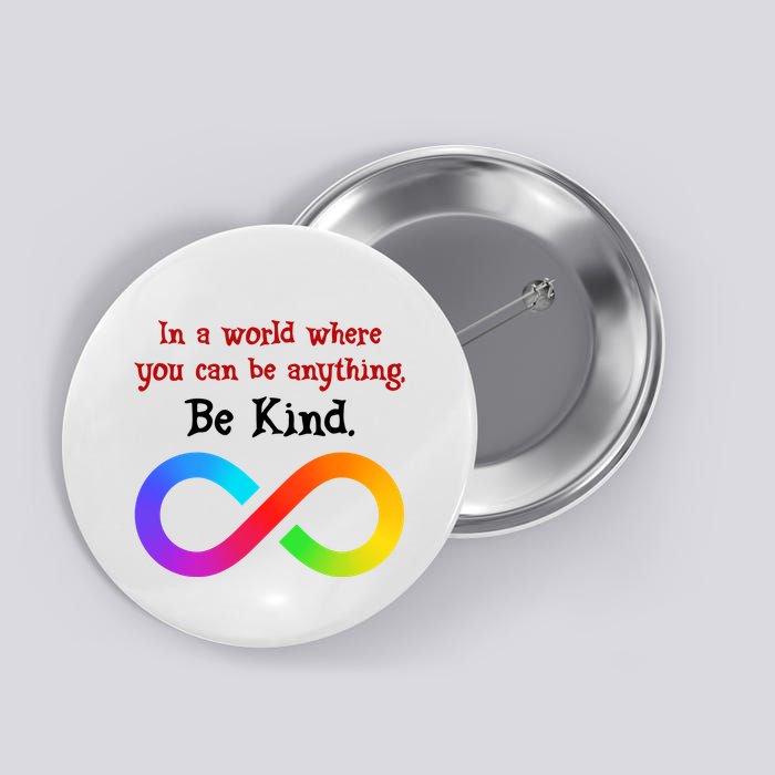 In A World Where You Can Be Everything Be Kind Button