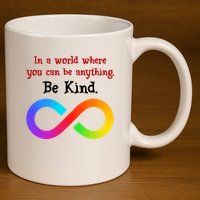 In A World Where You Can Be Everything Be Kind 11oz C Handle Ceramic Mug