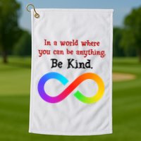 In A World Where You Can Be Everything Be Kind Golf Towel