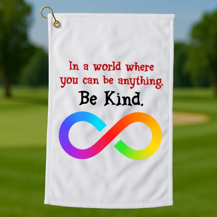 In A World Where You Can Be Everything Be Kind Golf Towel