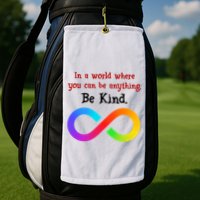 In A World Where You Can Be Everything Be Kind Golf Towel