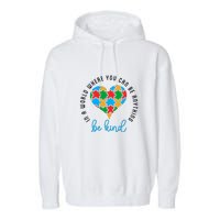 In A World Where You Can Be Anything Be Kind Autism Awareness Garment-Dyed Fleece Hoodie