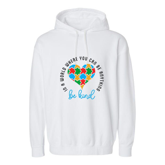 In A World Where You Can Be Anything Be Kind Autism Awareness Garment-Dyed Fleece Hoodie