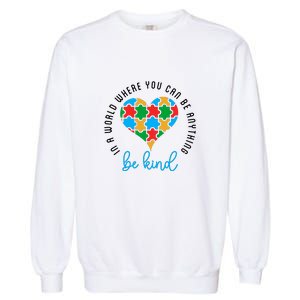 In A World Where You Can Be Anything Be Kind Autism Awareness Garment-Dyed Sweatshirt