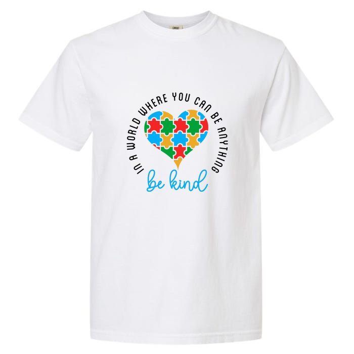 In A World Where You Can Be Anything Be Kind Autism Awareness Garment-Dyed Heavyweight T-Shirt