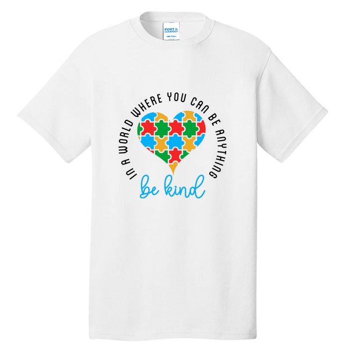 In A World Where You Can Be Anything Be Kind Autism Awareness Tall T-Shirt